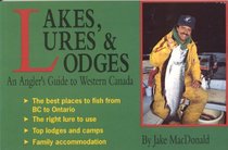 Lakes, Lures and Lodges: An Angler's Guide to Western Canada