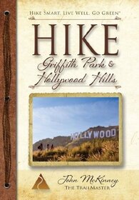 Hike Griffith Park & Hollywood Hills: Best Day Hikes in L.A.'s Iconic Natural Backdrop (Trailmaster Pocket Guides, Vol 4)