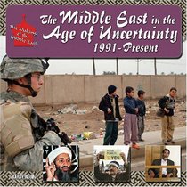 The Middle East in the Age of Uncertainty, 1991-Present (The Making of the Middle East)