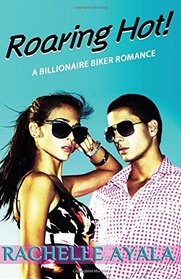 Roaring Hot!: A Billionaire Biker Romance