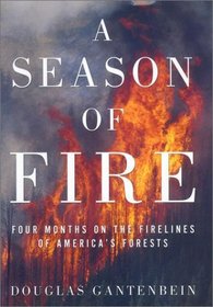 A Season of Fire : Four Months on the Firelines of America's Forests