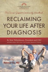 Reclaiming Your Life After Diagnosis: The Cancer Support Community Handbook