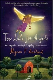 Too Late for Angels : An Augusta Goodnight Mystery (with recipes) (Augusta Goodnight)