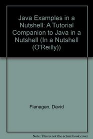 Java Examples in a Nutshell: A Tutorial Companion to Java in a Nutshell (In a Nutshell (O'Reilly))