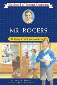 Mr. Rogers : Young Friend and Neighbor (Childhood Of Famous Americans)