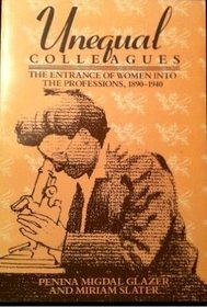 Unequal Colleagues: The Entrance of Women into the Professions, 1890-1940 (Douglass Series on Women's Lives and the Meaning of Gender)