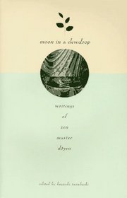 Moon in a Dewdrop : Writings of Zen Master Dogen