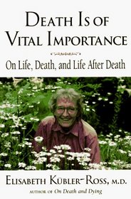 Death is of Vital Importance: On Life, Death, and Life After Death