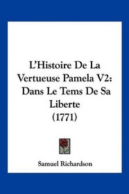 L'Histoire De La Vertueuse Pamela V2: Dans Le Tems De Sa Liberte (1771) (French Edition)