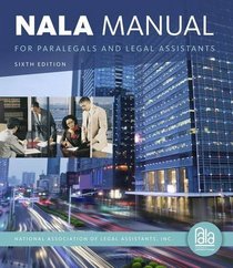 NALA Manual for Paralegals and Legal Assistants: A General Skills & Litigation Guide for Today's Professionals