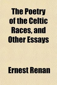 The Poetry of the Celtic Races, and Other Essays