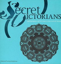 Secret Victorians: Contemporary Artists and a 19th-Century Vision