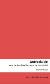 Unbreakable: What the Son of God Said About the Word of God