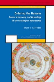 Ordering the Heavens: Roman Astronomy and Cosmology in the Carolingian Renaissance (History of Science and Medicine Library)