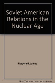 Soviet-American Relations in the Nuclear Age