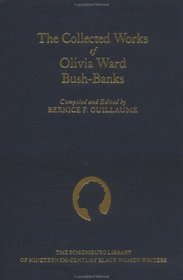 The Collected Works of Olivia Ward Bushbanks (Schomburg Library of Nineteenth-Century Black Women Writers)