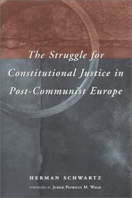 The Struggle for Constitutional Justice in Post-Communist Europe (Constitutionalism in Eastern Europe)