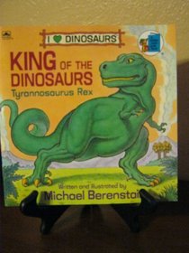 King of the Dinosaurs: Tyrannosaurus Rex (I Love Dinosaurs)