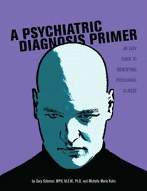A Psychiatric Diagnosis Primer: An Easy Guide to Identifying Psychiatric Illness (2nd Edition)