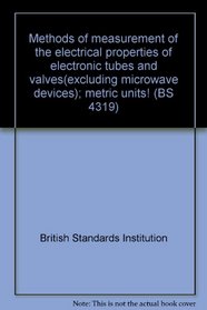 Methods of measurement of the electrical properties of electronic tubes and valves(excluding microwave devices); metric units! (BS 4319)
