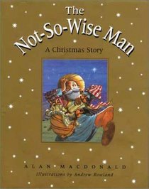 The Not-So-Wise Man: A Christmas Story