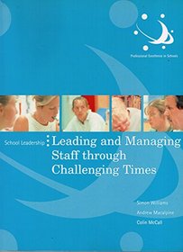 Leading and Managing Staff Through Challenging Times (School Leadership)