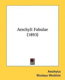 Aeschyli Fabulae (1893) (Latin Edition)