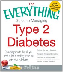 The Everything Guide to Managing Type 2 Diabetes: From Diagnosis to Diet, All You Need to Live a Healthy, Active Life with Type 2 Diabetes - Find Out ... the Latest Treatments (Everything Series)