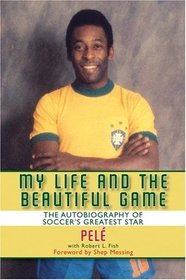 My Life and the Beautiful Game: The Autobiography of Soccer's Greatest Star