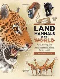 Animal Journal: Land Mammals of the World: Notes, drawings, and observations about animals that live on land