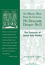 No Matter How Deep the Darkness, He Descends Deeper Still: The Descent of Jesus Into Hades