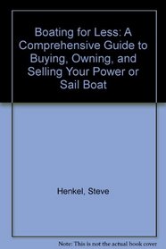 Boating for Less: A Comprehensive Guide to Buying, Owning, and Selling Your Power or Sail Boat