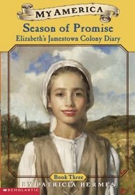 Season of Promise: Elizabeth's Jamestown Colony Diary, Book Three (My America)