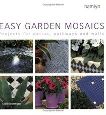 Easy Garden Mosaics: Projects for Patios, Pathways and Walls (Hamlyn Gardening S.)