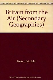 Britain from the Air (Secondary Geographies S)