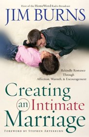 Creating an Intimate Marriage: Rekindle Romance Through Affection, Warmth And Encouragement