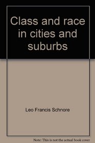 Class and race in cities and suburbs (Markham series in process and change in American society)
