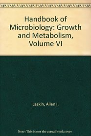 Handbook of Microbiology: Growth and Metabolism, Volume VI