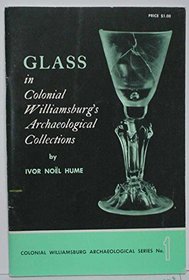 Glass in Colonial Williamsburg's Archaeological Collections (His Colonial Williamsburg archaeological series, no. 1)