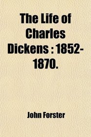 The Life of Charles Dickens: 1852-1870.