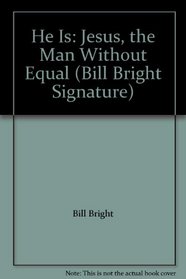 He Is: Jesus, the Man Without Equal (Bill Bright Signature)