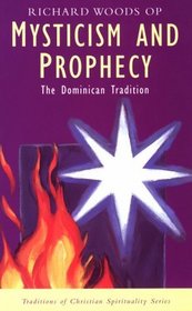 Mysticism and Prophecy: The Dominican Tradition (Traditions of Christian Spirituality)