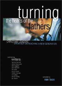 Turning the Hearts of the Fathers: Christian Leaders Speak Out on Reaching a New Generation