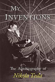 My Inventions: The Autobiography of Nikola Tesla