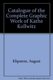 Catalogue of the Complete Graphic Work of Kathe Kollwitz