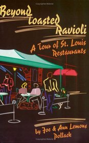 Beyond Toasted Ravioli : A Tour of St. Louis Restaurants