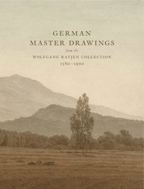 German Master Drawings: From the Wolfgang Ratjen Collection 1580-1900