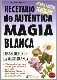 Recetario De Autentica Magia Blanca(Secretos De La Magia Blanca)