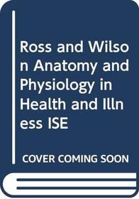 Ross and Wilson Anatomy and Physiology in Health and Illness ISE