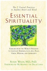 Essential Spirituality : The 7 Central Practices to Awaken Heart and Mind